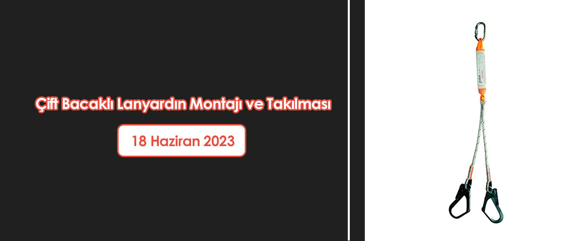 Çift Bacaklı Lanyardın Montajı ve Takılması